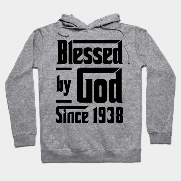 Blessed By God Since 1938 85th Birthday Hoodie by JeanetteThomas